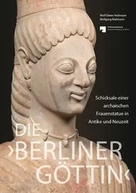 Heilmeyer / Maßmann |  Die 'Berliner Göttin' - Schicksale einer archaischen Frauenstatue in Antike und Neuzeit | Buch |  Sack Fachmedien