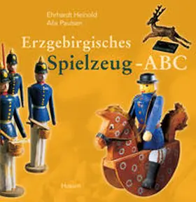 Heinold / Paulsen |  Erzgebirgisches Spielzeug-ABC | Buch |  Sack Fachmedien