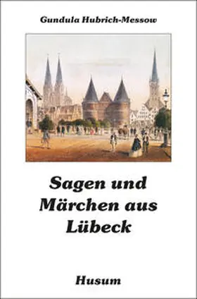 Hubrich-Messow |  Sagen und Märchen aus Lübeck | Buch |  Sack Fachmedien
