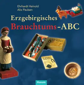 Heinold / Paulsen |  Erzgebirgisches Brauchtums-ABC | Buch |  Sack Fachmedien