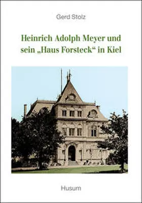 Stolz |  Heinrich Adolph Meyer und sein "Haus Forsteck" in Kiel | Buch |  Sack Fachmedien