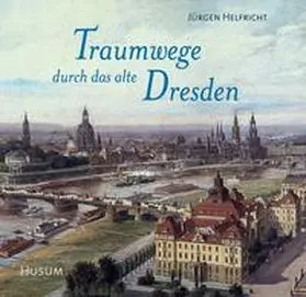 Helfricht |  Traumwege  durch das alte Dresden | Buch |  Sack Fachmedien
