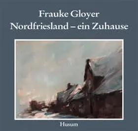 Gloyer |  Frauke Gloyer. Nordfriesland - ein Zuhause | Buch |  Sack Fachmedien