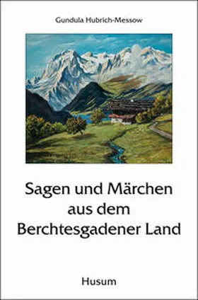 Hubrich-Messow |  Sagen und Märchen aus dem Berchtesgadener Land | Buch |  Sack Fachmedien