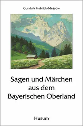 Hubrich-Messow |  Sagen und Märchen aus dem Bayerischen Oberland | Buch |  Sack Fachmedien