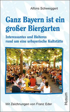 Schweiggert |  Ganz Bayern ist ein großer Biergarten | Buch |  Sack Fachmedien
