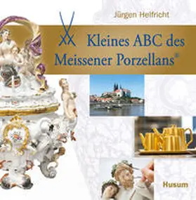 Helfricht |  Kleines ABC des Meissener Porzellans | Buch |  Sack Fachmedien