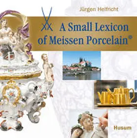 Helfricht |  A small Lexicon of Meissen Porcelain® | Buch |  Sack Fachmedien