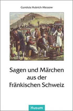Hubrich-Messow |  Sagen und Märchen aus der Fränkischen Schweiz | Buch |  Sack Fachmedien