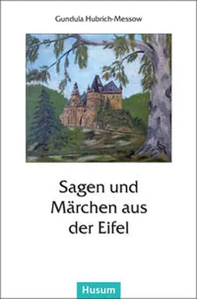 Hubrich-Messow |  Sagen und Märchen aus der Eifel | Buch |  Sack Fachmedien