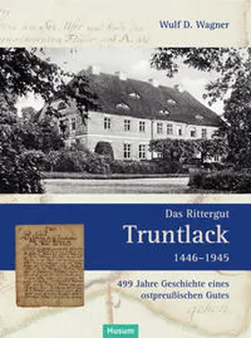 Wagner |  Das Rittergut Truntlack 1446–1945 | Buch |  Sack Fachmedien