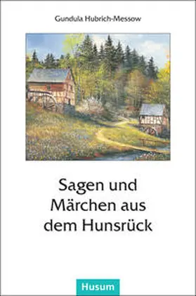 Hubrich-Messow |  Sagen und Märchen aus dem Hunsrück | Buch |  Sack Fachmedien