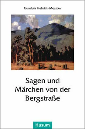 Hubrich-Messow |  Sagen und Märchen von der Bergstraße | Buch |  Sack Fachmedien