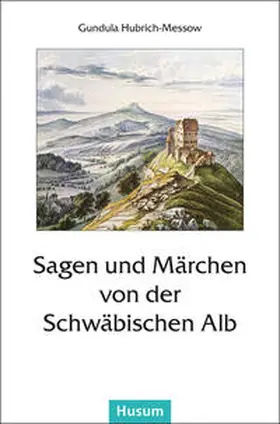 Hubrich-Messow |  Sagen und Märchen von der Schwäbischen Alb | Buch |  Sack Fachmedien