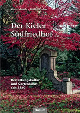 Arnold / Fischer |  Der Kieler Südfriedhof | Buch |  Sack Fachmedien