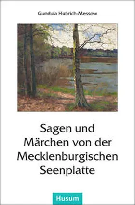 Hubrich-Messow |  Sagen und Märchen von der Mecklenburgischen Seenplatte | Buch |  Sack Fachmedien