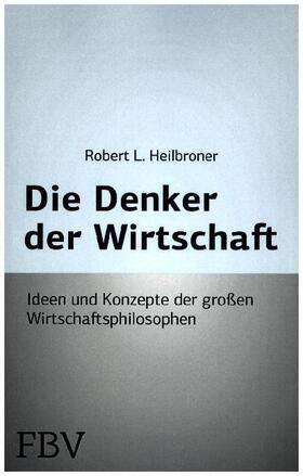 Heilbronner / Heilbroner | Die Denker der Wirtschaft | Buch | 978-3-89879-269-1 | sack.de