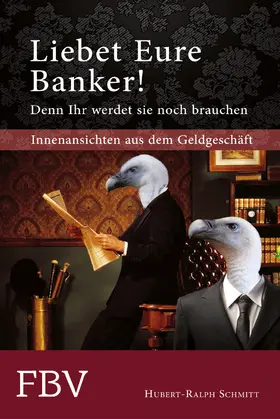Schmitt |  Liebet Eure Banker! Denn ihr werdet sie noch brauchen | Buch |  Sack Fachmedien