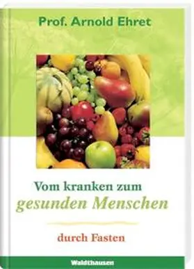 Ehret |  Vom kranken zum gesunden Menschen durch Fasten | Buch |  Sack Fachmedien
