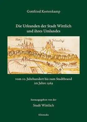 Kortenkamp |  Die Urkunden der Stadt Wittlich vom 10. Jahrhundert bis zum Stadtbrand im Jahre 1569 | Buch |  Sack Fachmedien