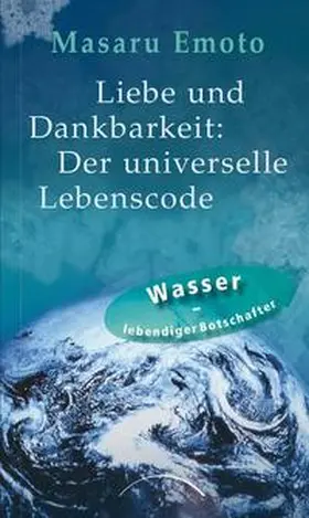 Emoto |  Liebe und Dankbarkeit: Der universelle Lebenscode | Buch |  Sack Fachmedien
