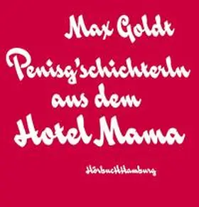 Goldt |  Penisg'schichterln aus dem Hotel Mama | Sonstiges |  Sack Fachmedien