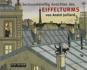 Juillard |  Sechsunddreißig Ansichten des Eiffelturms | Buch |  Sack Fachmedien