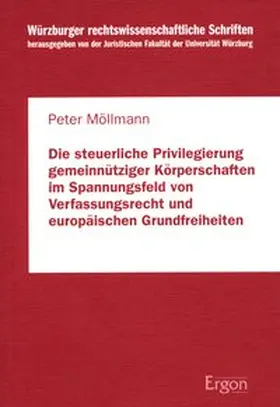 Möllmann |  Die steuerliche Privilegierung gemeinnütziger Körperschaften im Spannungsfeld von Verfassungsrecht und europäischen Grundfreiheiten | Buch |  Sack Fachmedien