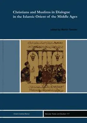 Tamcke |  Christians and Muslims in Dialogue in the Islamic Orient of the Middle Ages | Buch |  Sack Fachmedien