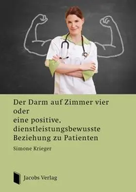 Krieger |  Der Darm auf Zimmer vier oder eine positive, dienstleistungsbewusste Beziehung zu Patienten | Buch |  Sack Fachmedien