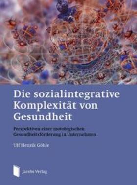 Göhle / Goehle | Die sozialintegrative Komplexität von Gesundheit | Buch | 978-3-89918-265-1 | sack.de
