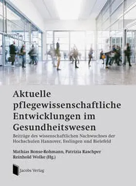 Bonse-Rohmann / Raschper / Wolke |  Aktuelle pflegewissenschaftliche Entwicklungen im Gesundheitswesen | Buch |  Sack Fachmedien