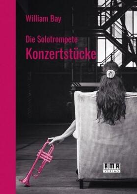 Bay |  Die Solotrompete: Konzertstücke | Buch |  Sack Fachmedien