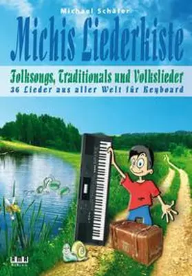 Schäfer |  Michis Liederkiste: Folksongs, Traditionals und Volkslieder für Keyboard | Buch |  Sack Fachmedien