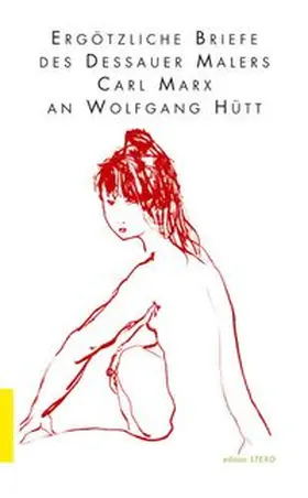 Hütt / Marx / Rittig |  Ergötzliche Briefe des Dessauer Malers Carl Marx an Wolfgang Hütt | Buch |  Sack Fachmedien