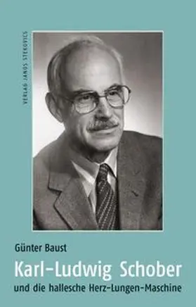 Baust / Silber / Greiner |  Karl-Ludwig Schober und die hallesche Herz-Lungen-Maschine | Buch |  Sack Fachmedien