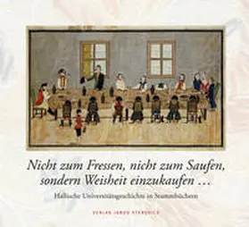 Müller / Stula / Anke Berghaus-Sprengel - Halle (Saale): Universitäts- und Landesbibliothek Sachsen-Anhalt, 2017 |  Nicht zum Fressen, nicht zum Saufen, sondern Weisheit einzukaufen ... | Buch |  Sack Fachmedien