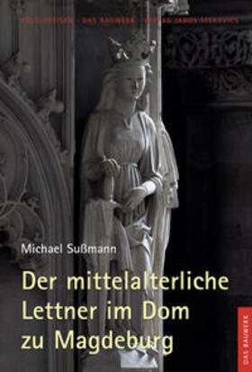 Sußmann / Böttcher / Groll | Der mittelalterliche Lettner im Dom zu Magdeburg | Buch | 978-3-89923-421-3 | sack.de