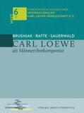 Ratte / Brusniak / Sauerwald |  Carl Loewe als Männerchorkomponist | Buch |  Sack Fachmedien