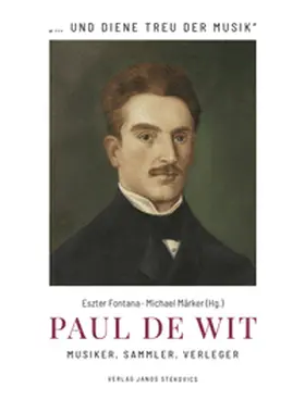 Fontana / Märker / Kirsch |  Paul de Wit - Musiker, Sammler, Verleger | Buch |  Sack Fachmedien