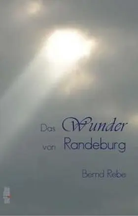 Rebe |  Das Wunder von Randeburg | Buch |  Sack Fachmedien