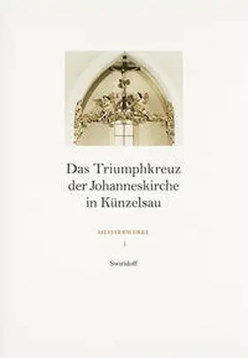 Förderverein Künstlerfamilie Sommer |  Das Triumphkreuz der Johanneskirche in Künzelsau | Buch |  Sack Fachmedien