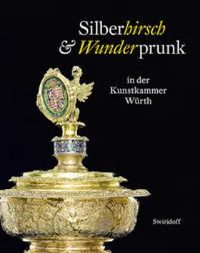 Weber |  Silberhirsch & Wunderprunk in der Kunstkammer Würth | Buch |  Sack Fachmedien