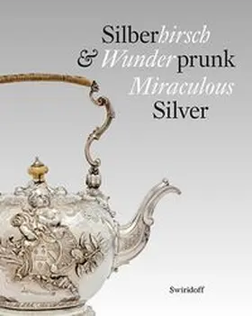 Weber / Zech |  Silberhirsch & Wunderprunk · Miraculous Silver | Buch |  Sack Fachmedien