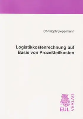 Siepermann |  Logistikkostenrechnung auf Basis von Prozeßteilkosten | Buch |  Sack Fachmedien