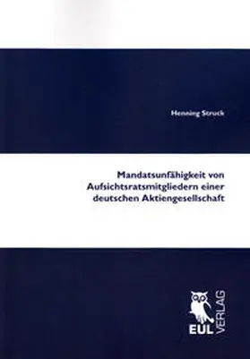 Struck |  Mandatsunfähigkeit von Aufsichtsratsmitgliedern einer deutschen Aktiengesellschaft | Buch |  Sack Fachmedien