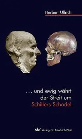 Ullrich |  ... und ewig währt der Streit um Schillers Schädel | Buch |  Sack Fachmedien