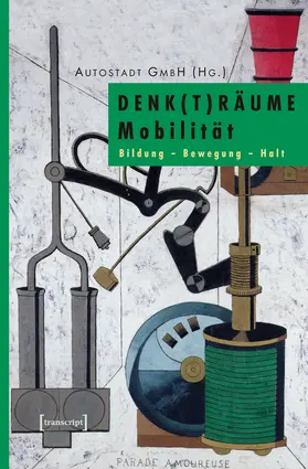 Autostadt GmbH |  DENK(T)RÄUME Mobilität | Buch |  Sack Fachmedien