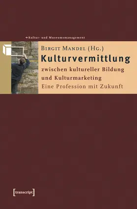 Mandel |  Kulturvermittlung - zwischen kultureller Bildung und Kulturmarketing | Buch |  Sack Fachmedien