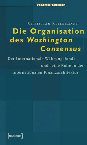Kellermann |  Die Organisation des Washington Consensus | Buch |  Sack Fachmedien